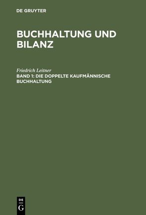 Buchhaltung und Bilanz / Die doppelte kaufmännische Buchhaltung von Leitner,  Friedrich