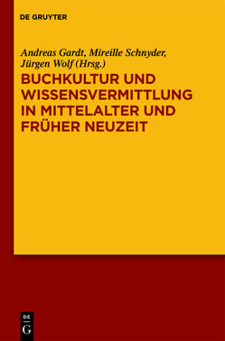 Buchkultur und Wissensvermittlung in Mittelalter und Früher Neuzeit von Gardt,  Andreas, Schnyder,  Mireille, Schul,  Susanne, Wolf,  Jürgen