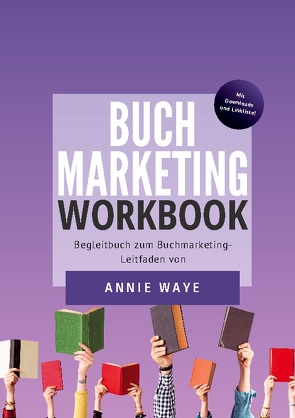 Buchmarketing: Workbook von Waye,  Annie