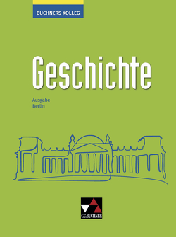 Buchners Kolleg Geschichte – Neue Ausgabe Berlin / Buchners Kolleg Geschichte Berlin – neu von Ahbe,  Thomas, Barth,  Boris, Brückner,  Dieter, Bruniecki,  Judith, Brunner,  Bernhard, Fink,  Werner, Giesel,  Christian, Hamann,  Christoph, Hein-Mooren,  Klaus Dieter, Hillebrecht,  Sabine, Hirschfelder,  Heinrich, Hoffmann,  Antje, Hoffmann-Kuhnt,  Alexandra, Kalpakidis,  Dimitrios, Kitzel,  Ingo, Kleinhans,  Bernd, Koser,  Stephan, Kramer,  Gerlind, Lanzinner,  Maximilian, Martin,  Thomas, Mayer,  Michael, Nonn,  Ulrich, Ott,  Thomas, Pfändtner,  Bernhard, Schell,  Reiner, Schulte,  Rolf, Wagner,  Wolfgang, Weber,  Juergen, Willert,  Helmut, Wunderer,  Hartmann, Zehrer,  Thomas