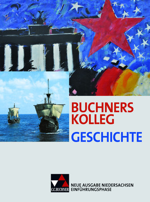 Buchners Kolleg Geschichte – Neue Ausgabe Niedersachsen / Buchners Kolleg Geschichte NI Einführungsphase von Barth,  Boris, Brogl,  Markus, Dörrenbächer,  Johanna, Kech,  Kerstin, Kohser,  Stephan, Lanzinner,  Maximilian, Mücke,  Ulrich, Ott,  Thomas, Reinbold,  Markus, Schulte,  Rolf, Weber,  Juergen, Witt,  Stefanie, Witzel,  Janina