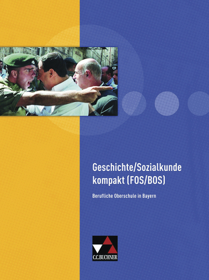 Buchners Kolleg Politik FOS/BOS / Geschichte/Sozialkunde kompakt (FOS/BOS) von Focken,  Manuela, Link,  Stephan, Oertel,  Andreas, Ott,  Thomas, Sanke,  Markus, Stenschke,  Cornelia