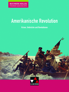 Buchners Kolleg. Themen Geschichte / Amerikanische Revolution von Barth,  Boris, Hein-Mooren,  Klaus Dieter, Kohser,  Stephan, Krause-Leipoldt,  Heike, Ott,  Thomas