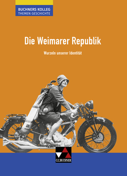 Buchners Kolleg. Themen Geschichte / Die Weimarer Republik von Ahbe,  Thomas, Barth,  Boris, Kohser,  Stephan, Ott,  Thomas, Reinbold,  Markus, Schell,  Reiner, Wunderer,  Hartmann