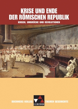 Buchners Kolleg. Themen Geschichte / Krise und Ende der römischen Republik von Bretschneider,  Jana, Hein-Mooren,  Klaus Dieter, Kohser,  Stephan