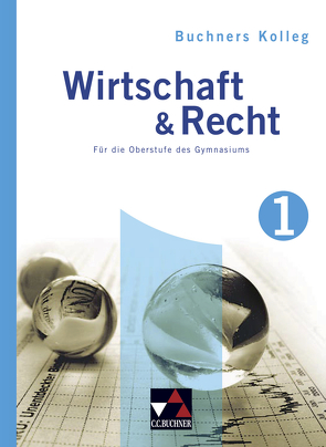 Buchners Kolleg Wirtschaft & Recht – neu / Kolleg Wirtschaft & Recht 1 von Bauer,  Gotthard, Bauer,  Max, Pfeil,  Gerhard, Podes,  Stephan