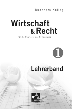 Buchners Kolleg Wirtschaft & Recht – neu / Kolleg Wirtschaft & Recht LB 1 von Bauer,  Gotthard, Bauer,  Max, Pfeil,  Gerhard, Podes,  Stephan