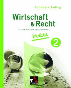 Buchners Kolleg Wirtschaft und Recht – Neue Ausgabe / Kolleg Wirtschaft & Recht 2 – neu von Bauer,  Max, Pfeil,  Gerhard, Podes,  Stephan, Wombacher,  Ulrike