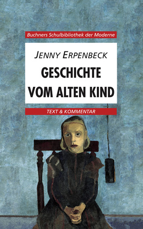 Buchners Schulbibliothek der Moderne / Erpenbeck, Geschichte vom alten Kind von Bernheiden,  Inge, Hotz,  Karl