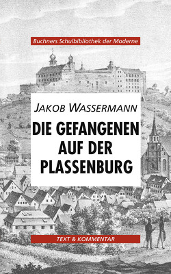 Buchners Schulbibliothek der Moderne / Wassermann, Die Gefangenen auf der Plassenburg von Hotz,  Karl, Leithner,  Doris, Schoberth,  Wolfgang