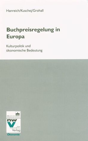 Buchpreisregelung in Europa von Grohall,  Günther, Hanreich,  Hanspeter, Kuschej,  Hermann