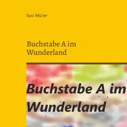 Buchstabe A im Wunderland von Müller,  Susi