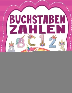 BUCHSTABEN UND ZAHLEN SCHREIBEN LERNEN – Für Mädchen und Jungen ab 4 Jahre von Collection,  S & L Creative