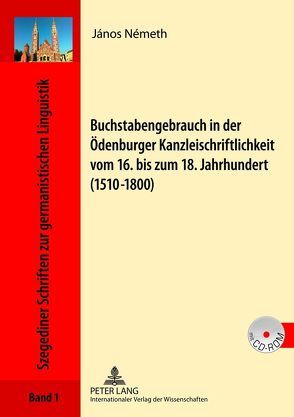 Buchstabengebrauch in der Ödenburger Kanzleischriftlichkeit vom 16. bis zum 18. Jahrhundert (1510-1800) von Németh,  János