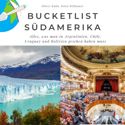 Bucketlist Südamerika von Kuhn,  Oliver, Willnauer,  Petra