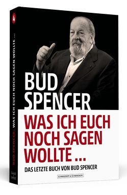 Bud Spencer – Was ich euch noch sagen wollte … von Hampel,  Johannes, Luca,  Lorenzo De, Spencer,  Bud