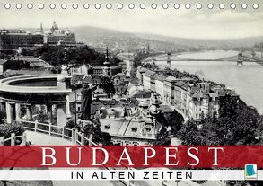 Budapest: in alten Zeiten (Tischkalender 2019 DIN A5 quer) von CALVENDO