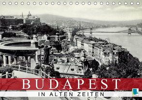 Budapest: in alten Zeiten (Tischkalender 2021 DIN A5 quer) von CALVENDO