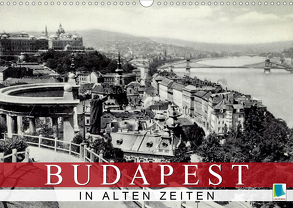 Budapest: in alten Zeiten (Wandkalender 2020 DIN A3 quer) von CALVENDO