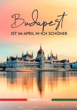 Budapest ist im April noch schöner von Akkaya,  Recep