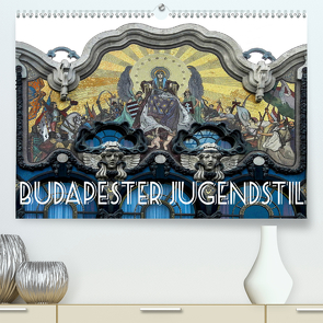 Budapester Jugendstil (Premium, hochwertiger DIN A2 Wandkalender 2020, Kunstdruck in Hochglanz) von Robert,  Boris
