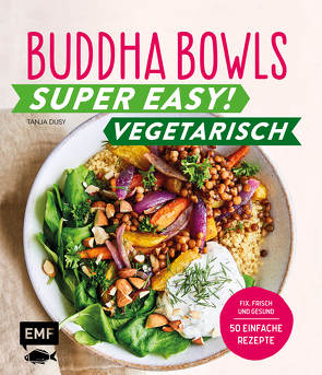 Buddha Bowls – Super easy! – Vegetarisch von Dusy,  Tanja
