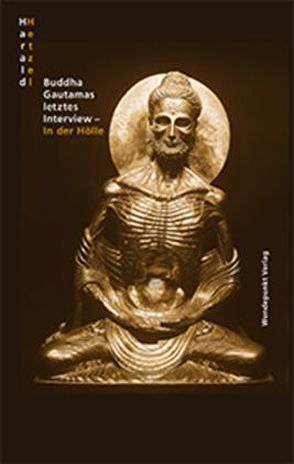 Buddha Gautamas letztes Interview – In der Hölle von Hetzel,  Harald
