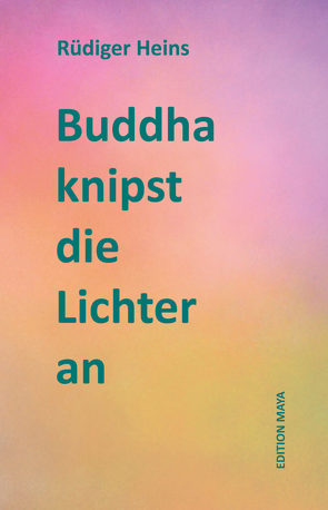 Buddha knipst die Lichter an von Heins,  Rüdiger
