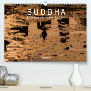 Buddha – Momente der inneren Einkehr (Premium, hochwertiger DIN A2 Wandkalender 2022, Kunstdruck in Hochglanz) von BuddhaART