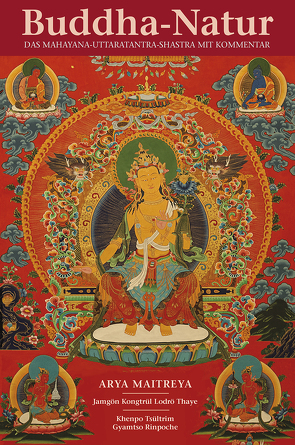 Buddha-Natur von Djamgön Kongtrül Lodrö Thaye, Dordge,  Tenzin, Fuchs,  Rosemarie, Khenpo Tsültrim Gyamtso Rinpoche, Maitreya,  Arya, Salga,  R. D., Schefczyk,  Susanne