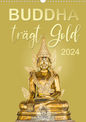 Buddha trägt Gold (Wandkalender 2024 DIN A3 hoch) von BuddhaART