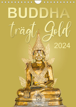 Buddha trägt Gold (Wandkalender 2024 DIN A4 hoch) von BuddhaART