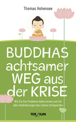 Buddhas achtsamer Weg aus der Krise von Hohensee,  Thomas