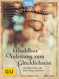 Buddhas Anleitung zum Glücklichsein von Mannschatz,  Marie