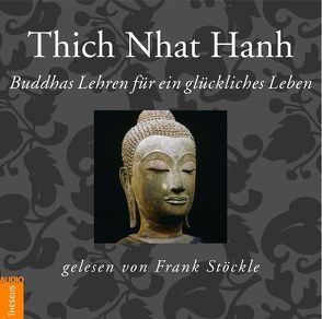 Buddhas Lehren für ein glückliches Leben von Nhat Hanh,  Thich, Stoeckle,  Frank