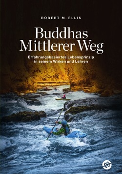 Buddhas Mittlerer Weg von Ellis,  Robert M.