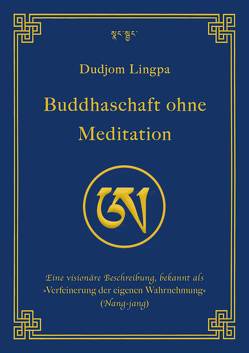 Buddhaschaft ohne Meditation von Dorje,  Jigdral Yeshe, Kosmus,  Enrico, Lingpa,  Dudjom, Paar,  Christian, Rinpoche,  Dudjom