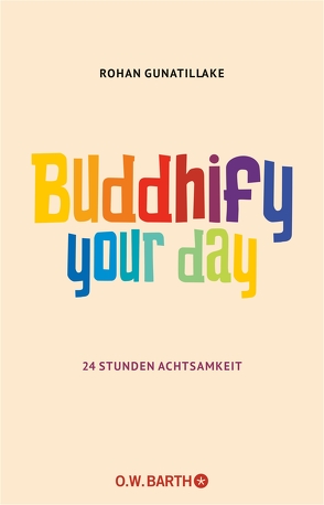 Buddhify Your Day von Gunatillake,  Rohan, Lehner,  Jochen