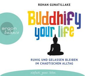 Buddhify your life von Börger,  Elmar, Gunatillake,  Rohan, Lehner,  Jochen