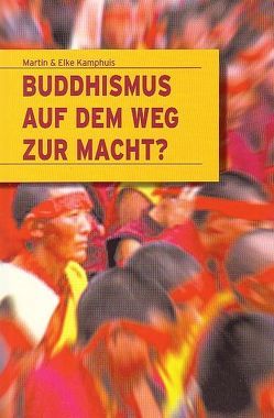 Buddhismus auf dem Weg zur Macht? von Kamphuis,  Elke, Kamphuis,  Martin