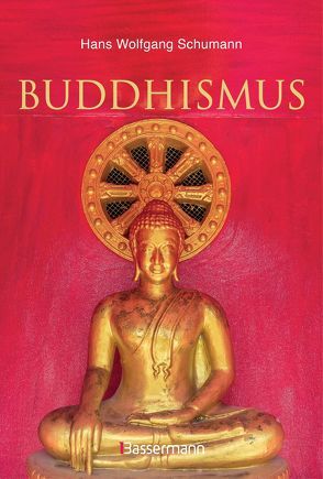 Buddhismus: Eine Einführung in die Grundlagen buddhistischen Religion: Das Leben und die Lehre Buddha’s für Anfänger erklärt. Mit vielen erklärenden Zeichnungen und Fotos von Schumann,  Hans Wolfgang