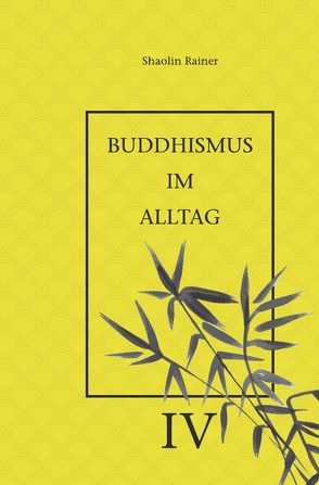 Buddhismus im Alltag / Buddhismus im Alltag IV von Deyhle,  Rainer