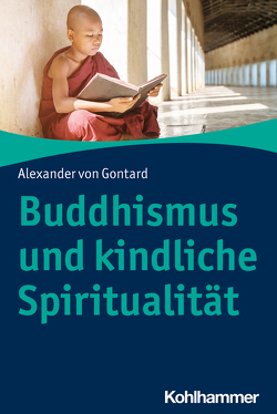 Buddhismus und kindliche Spiritualität von von Gontard,  Alexander