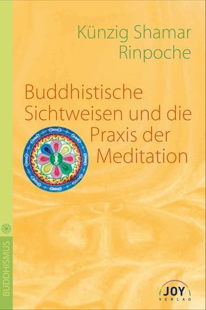 Buddhistische Sichtweisen und die Praxis der Meditation von Shamar Rinpoche