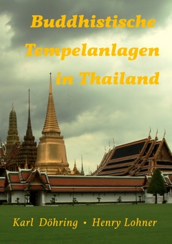 Buddhistische Tempelanlagen in Thailand von Doehring,  Karl, Lohner,  Henry