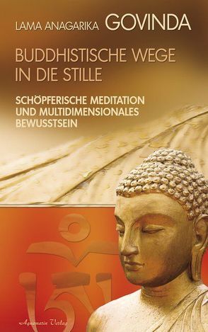 Buddhistische Wege in die Stille. Schöpferische Meditation und multidimensionales Bewusstsein (Gebundene Ausgabe) von Govinda,  Lama Anagarika