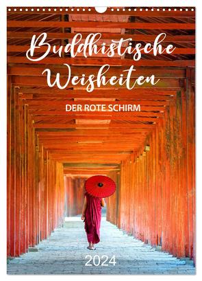 Buddhistische Weisheiten – DER ROTE SCHIRM (Wandkalender 2024 DIN A3 hoch), CALVENDO Monatskalender von Weigt,  Mario