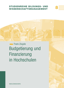 Budgetierung und Finanzierung in Hochschulen von Ziegele,  Frank