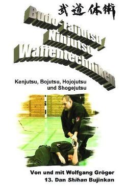 Budo-Taijutsu / Ninjutsu, Waffentechniken von Gröger,  Wolfgang