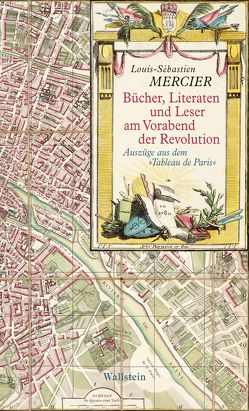 Bücher, Literaten und Leser am Vorabend der Revolution von Lucius,  Wulf D von, Mercier,  Louis Sebastien